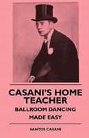 Casani's Home Teacher - Ballroom Dancing Made Easy Casani's Home Teacher - Ballroom Dancing Made Easy 1445509539 Book Cover