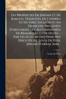 Les Propheties de Jeremie Et de Baruch, Traduites, de L'Hebreu Et Du Grec En Latin Et En Francois, Precedees D'Argumens ... Et Accompagnees de Remarqu 1271102706 Book Cover