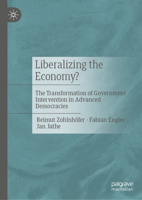 Liberalizing the Economy? The Transformation of Government Intervention in Advanced Democracies 3032266750 Book Cover