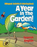 A Year in the Garden! Spanish - English: Bilingual Activity & Coloring Book 1495937542 Book Cover