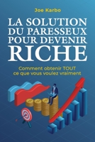 La Solution du Paresseux pour Devenir Riche: Comment obtenir TOUT ce que vous voulez vraiment B0CCCJJDC7 Book Cover