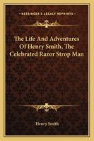 The Life And Adventures Of Henry Smith, The Celebrated Razor Strop Man 1430481641 Book Cover