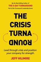 The Crisis Turnaround: Lead through crisis and position your company for strength. (the Turnaround Leadership Series) 1733868941 Book Cover