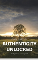 Authenticity Unlocked: The Key to Living a Meaningful Life B0CSPV6NK6 Book Cover