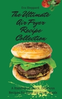 The Ultimate Air Fryer Recipe Collection: A Handful of Quick, Delicious Recipes for Your Air Fryer Meals 1803176008 Book Cover