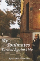 My Soulmates Turned Against Me 0996149821 Book Cover
