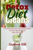 Detox Diet Cleans: The Safe Diet Plans Implementation for Detox Diet on Detox Diet Drinks and Detox Diet Foods! 1533129878 Book Cover
