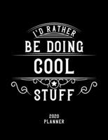 I'd Rather Be Doing Cool Stuff 2020 Planner: Cool Fan 2020 Planner, Funny Design, 2020 Planner for Cool Lover, Christmas Gift for Cool Lover 1678547069 Book Cover
