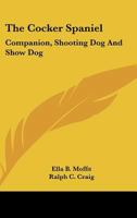 The Cocker Spaniel: Companion, Shooting Dog and Show Dog 0548391246 Book Cover