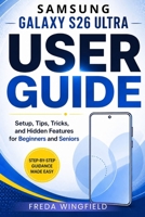 Samsung Galaxy S26 Ultra User Guide: Setup, Tips, Tricks, and Hidden Features for Beginners and Seniors B0GYYVNH6T Book Cover