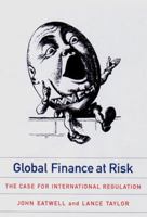Global Finance at Risk: The Case for International Regulation 1565845633 Book Cover