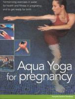 Aqua Yoga: Harmonizing Exercises in Water for Pregnancy, Birth and Beyond