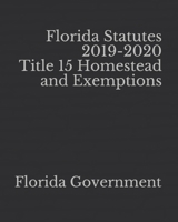 Florida Statutes 2019-2020 Title 15 Homestead and Exemptions 1652386610 Book Cover