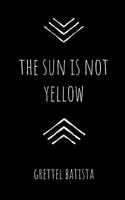 the sun is not yellow 1974370739 Book Cover