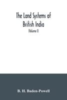 The Land Systems of British India: Being a Manual of the Land-tenures and of the Systems of Land-revenue Administration Prevalent in the Several Provinces; Volume 1 1016897855 Book Cover