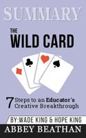 Summary of The Wild Card: 7 Steps to an Educator's Creative Breakthrough by Wade King & Hope King 1646154002 Book Cover