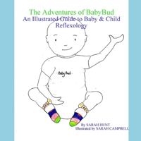 The Adventures of BabyBud - An Illustrated Guide to Baby & Child Reflexology 1326891782 Book Cover