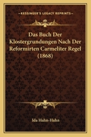 Das Buch Der Klostergrundungen Nach Der Reformirten Carmeliter Regel (1868) 1166785017 Book Cover