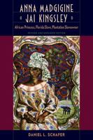 Anna Madgigine Jai Kingsley: African Princess, Florida Slave, Plantation Slaveowner 0813035546 Book Cover