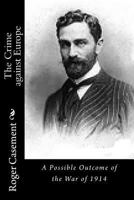 The Crime Against Europe: The Writings And Poetry Of Roger Casement 1540532259 Book Cover