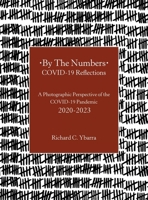 By The Numbers COVID-19 Reflections: A Photographic Perspective of the COVID-19 Pandemic 2020-2023 1665769947 Book Cover
