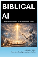 Biblical AI: Moral Containment for Human and AI Agent B0GY1K3H4K Book Cover