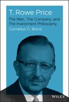 T. Rowe Price: The Man, the Company He Created, and the Investment Philosophy Behind His Amazing Stock Market Performance 1119531268 Book Cover