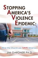 Stopping America'S Violence Epidemic: How the Church Can Save America 1982205555 Book Cover