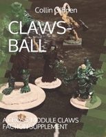 CLAWS-BALL: A CROSS-MODULE CLAWS FACTION SUPPLEMENT B095PN83LG Book Cover