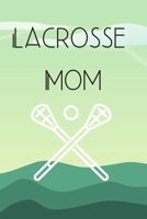 Lacrosse Mom : A Notebook for the Busy Lacrosse Mom. Keep Track of Scores, Players, Plays, and a Log of Matches 1686206399 Book Cover