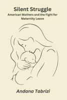 Silent Struggle: American Mothers and the Fight for Maternity Leave B0C9S7LRMC Book Cover