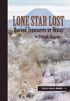 Lone Star Lost: Buried Treasures in Texas (Texas Small Books) 0875653928 Book Cover
