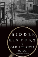 Hidden History of Old Atlanta 1467146072 Book Cover