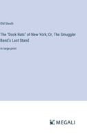 The "Dock Rats" of New York; Or, The Smuggler Band's Last Stand: in large print 3387041004 Book Cover