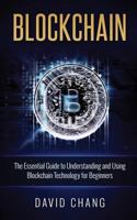Blockchain: The Essential Guide to Understanding and Using Blockchain Technology for Beginners 1539882446 Book Cover