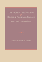 The South Carolina Diary of Reverend Archibald Simpson: Part 1, May 1754-April 1770 1611170478 Book Cover