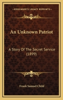 An Unknown Patriot: A Story of the Secret Service 1104613727 Book Cover