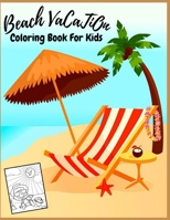 Beach Vacation coloring book: for Kids and adults fun, easy and relaxed superb and high-quality images B09TF6NRX4 Book Cover