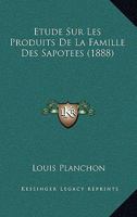 Etude Sur Les Produits De La Famille Des Sapotees (1888) 1141838052 Book Cover