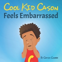 Cool Kid Cason: Feels Embarrassed 173715160X Book Cover