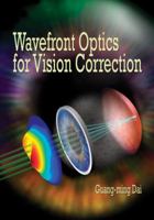 Wavefront Optics for Vision Correction (SPIE Press Monograph Vol. PM179) (Press Monograph) 0819469661 Book Cover