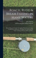 Roach, Rudd & Bream Fishing in Many Waters: Being a Practical Treatise On Angling With Float and Ledger in Still Water and Stream, Including a Few Remarks On Surface Fishing for Roach, Rudd, and Dace B0BQQD7QZ4 Book Cover