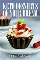 Keto Desserts of Your Dream: Making Simple Low Carb Desserts the Right Way 1692516183 Book Cover