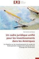 Un cadre juridique unifié pour les investissements dans les Amériques: Le chapitre sur les investissements du projet de traité portant création de la ... Amériques (Omn.Univ.Europ.) 3841739326 Book Cover