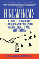 Fundamentals: A Guide for Parents, Teachers and Carers on Mental Health and Self-Esteem 1784181188 Book Cover