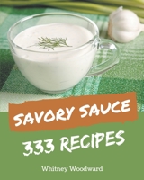 333 Savory Sauce Recipes: A Sauce Cookbook You Will Need B08D4L7C24 Book Cover