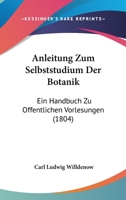 Anleitung Zum Selbststudium Der Botanik: Ein Handbuch Zu Öffentlichen Vorlesungen 1168161932 Book Cover