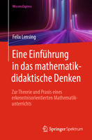 Eine Einführung in das mathematikdidaktische Denken: Zur Theorie und Praxis eines erkenntnisorientierten Mathematikunterrichts (German Edition) 3662698617 Book Cover
