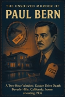 The Unsolved Murder of Paul Bern: A Two-Hour Window, Easton Drive Death, Beverly Hills, California, home shooting, 1932 B0GH7VV72M Book Cover