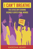 'I Can't Breathe' The Cities Cry Echoing George Floyd's Final Words B089M2FQ8H Book Cover